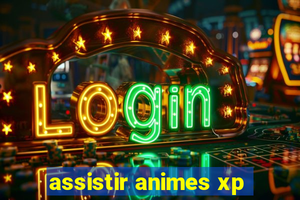 assistir animes xp